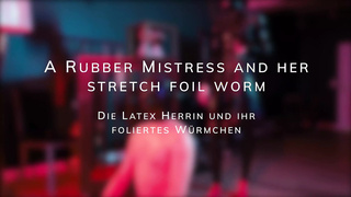 A Rubber Mistress and Her Stretch Foil Worm