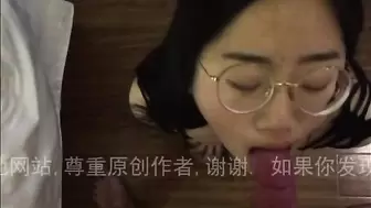 Chinese Glassesed Girlfriend Sucks my Dick 眼镜娘后入口爆吞精